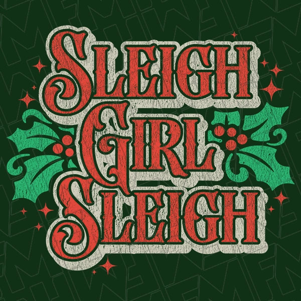 Sleigh Girl Sleigh Holly Funny Christmas DTF Transfer applied to a shirt