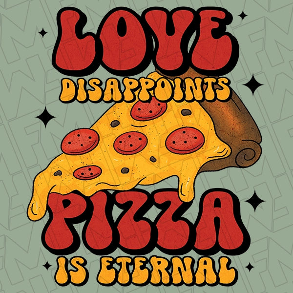 Love Disappoints Pizza is Eternal Funny Valentines DTF Transfer applied to a shirt