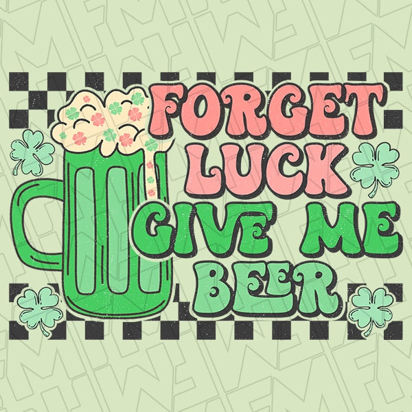 Forget Luck Give Me Beer Checker DTF Transfer applied to a shirt